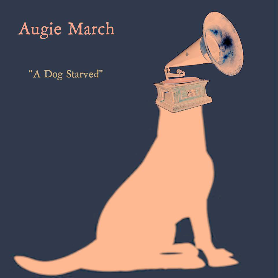 Augie March ‘A Dog Starved’