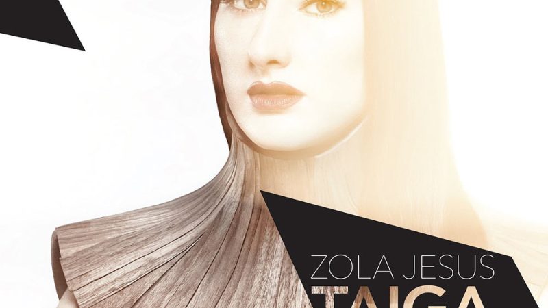 Zola Jesus – “Taiga”